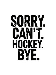 Naklejka premium Bold black text conveys a humorously dismissive tone. Perfect for hockey enthusiasts who prioritize the game over other activities.