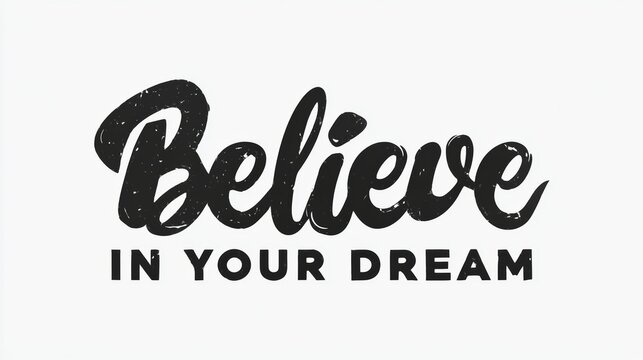 Handwritten typography design featuring the phrase Believe in Your Dream, showcasing a bold and artistic font style on a clean white background