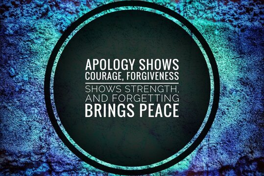 "Quote stating apology shows courage, forgiveness shows strength, and forgetting brings peace, reflecting wisdom, emotional healing, and personal growth."