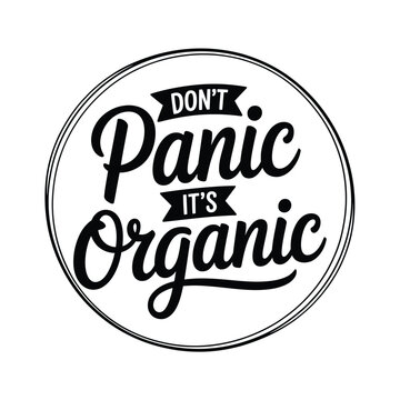 Black and white circular design with the text don t panic it s organic