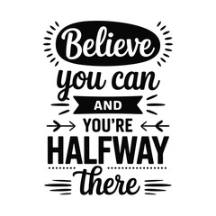 Fototapeta premium Motivational typography design featuring the words believe you can and halfway there