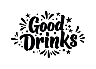 Obraz premium Good Drinks. lettering and all elements in black. Vector style. AWhite background. Pure white background. Perfect isolation and visual consistency. Bold