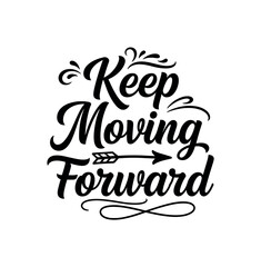 Fototapeta premium Keep Moving Forward. lettering and all elements in black. Vector style. AWhite background. Pure white background. Perfect isolation and visual consistency.