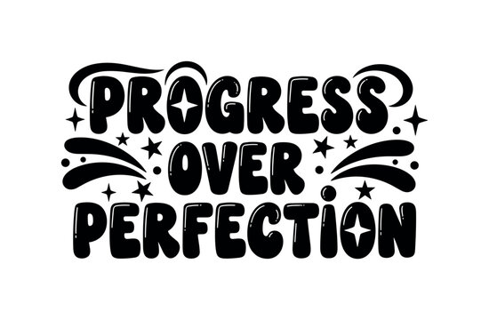 Progress Over Perfection. lettering and all elements in black. Vector style. AWhite background. Pure white background. Perfect isolation and visual