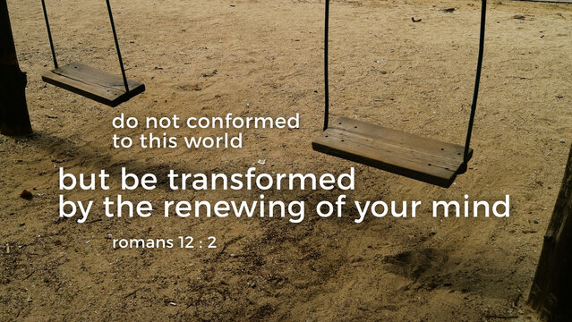 Inspirational quote on a serene playground background with swings, 'do not conform to this world but be transformed by the renewing of your mind'