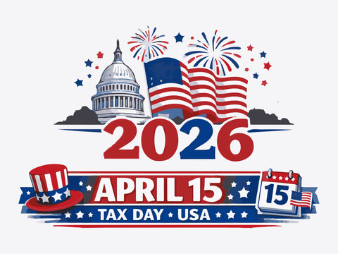 2026 April 15 Tax Day USA Vector Illustration with US Capitol, American Flag, Fireworks, and Uncle Sam Hat for Financial Campaigns
