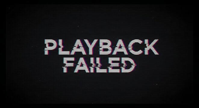 Playback failed text with glitch effect on dark background, digital error.