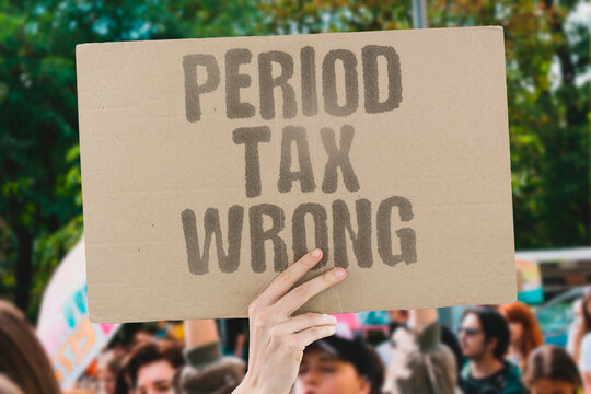 "Period Tax Wrong" Taxing period products is wrong because periods are not a lifestyle choice &mdash; they are an inescapable biological reality for women. TAMPON. PERIOD. FREE. TAX. POLICY.