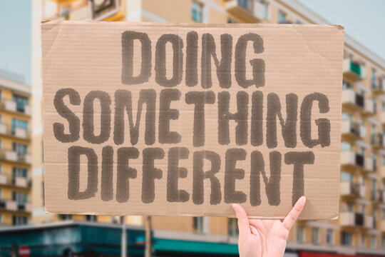 "Doing something different" Doing something genuinely different gets noticed much faster than doing the same thing slightly better than everyone around you. RESULTS. UNIQUE. SUCCESS. PATH. WORK.