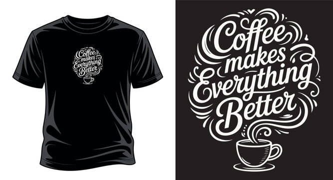 Coffee makes everything better typography badge with steaming cup on black t-shirt mockup vector art print templet