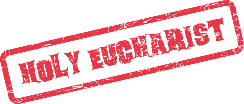 A red grunge style stamp mark prominently features the words Holy Eucharist