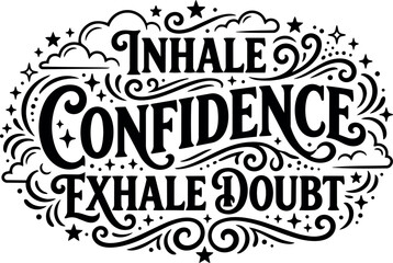 Fototapeta premium Inhale confidence exhale doubt calligraphic lettering with decorative swirls and stars