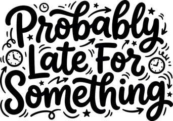 Naklejka premium Handwritten lettering probably late for something with clock doodles black and white