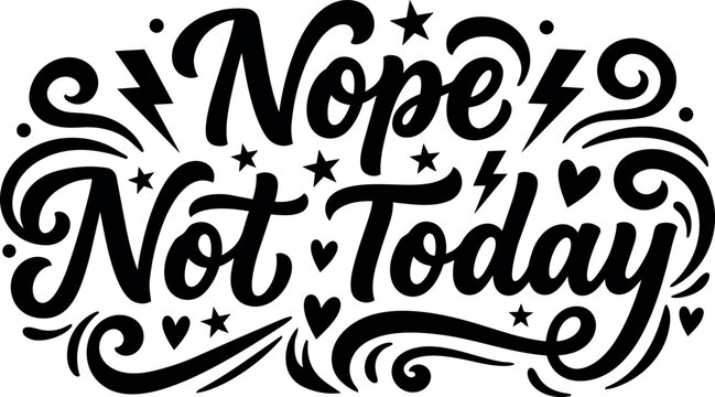 Nope not today calligraphic lettering with stars hearts and swirls