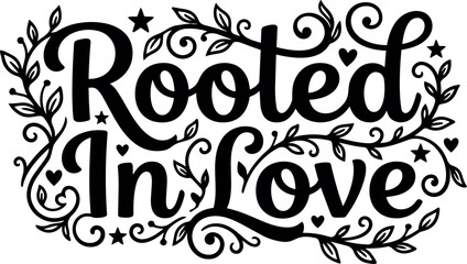 Obraz premium Rooted in love black and white calligraphic lettering with leaves and stars