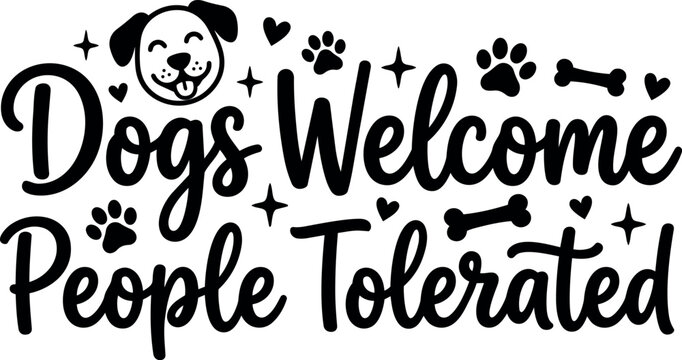 Dogs welcome people tolerated handwritten lettering with dog face and paw prints