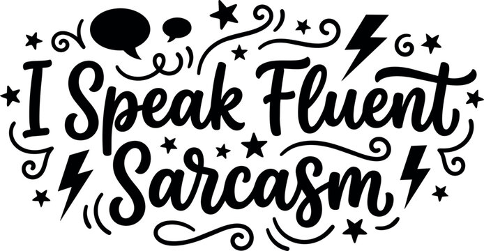 I speak fluent sarcasm phrase with speech bubbles and stars vector art