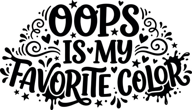 Black and white calligraphic phrase oops is my favorite color with hearts and stars