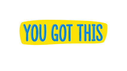 A bold, handwritten phrase "YOU GOT THIS" in blue on a yellow background © Sendal