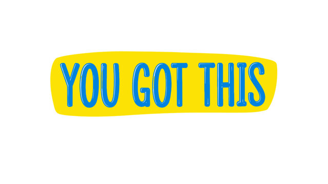 A bold, handwritten phrase "YOU GOT THIS" in blue on a yellow background
