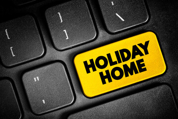 Fototapeta premium Holiday Home is accommodation used for holiday vacations, corporate travel, and temporary housing, text button on keyboard, concept background