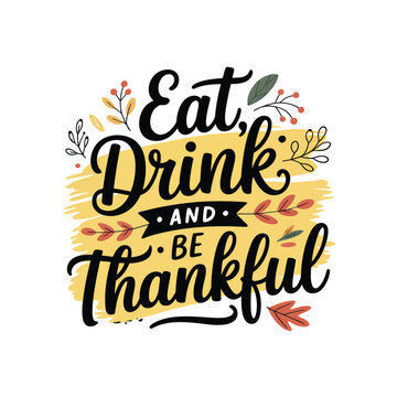 Festive hand lettered typography reading eat drink and be thankful with floral accents
