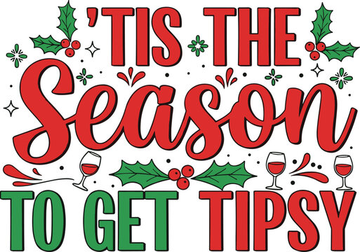 &rsquo;Tis the Season to Get Tipsy Holiday Vector Illustration with Wine Glasses Decorative Typography Holly Leaves Festive Christmas Icon for Celebration and Design Projects
