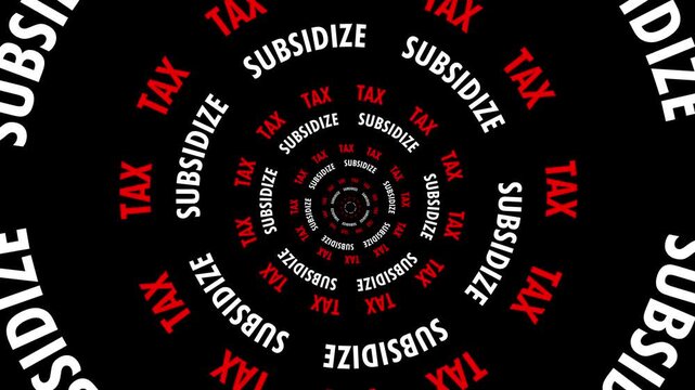 Infinite tunnel of Tax and Subsidize words looping on a black background