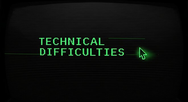Technical difficulties text with cursor on dark digital screen.