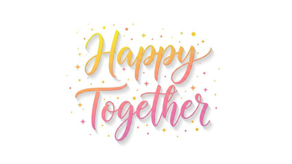 Obraz premium A colorful illustration of the phrase Happy Together with stars and confetti