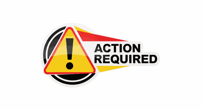 Warning sign with exclamation mark and "ACTION REQUIRED" text