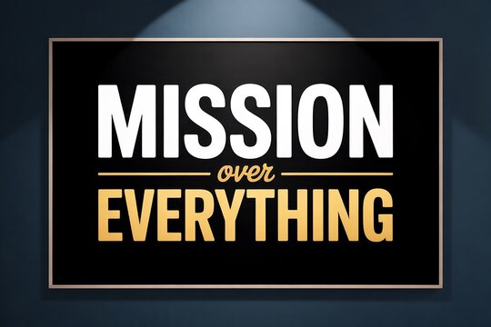 Mission over everything motivational sign