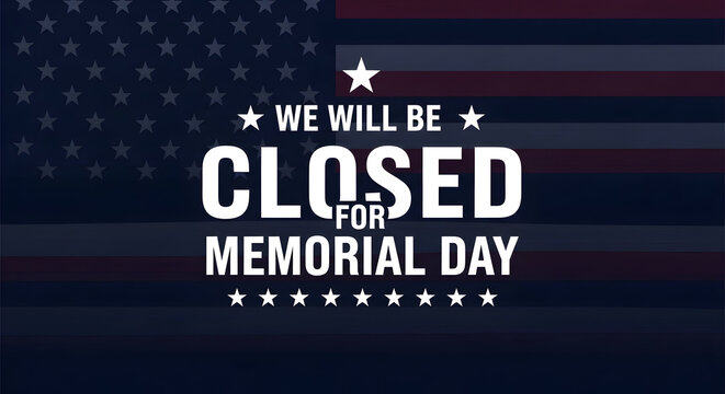 Memorial day closure notice honoring fallen heroes on a patriotic holiday
