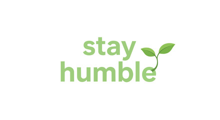 Fototapeta premium An uplifting minimalist graphic conveying the powerful message to 'stay humble' represented by a fresh green sprout signifying continuous personal