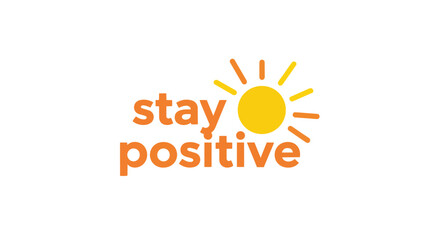 Fototapeta premium Bright typographic design 'stay positive' with a warm sun motif symbolizing happiness and good vibes