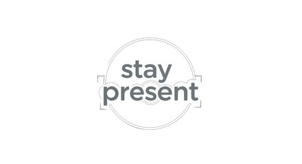 Mindfulness concept 'stay present' text in a modern minimalist frame design on white background conveying a powerful message of living in the now