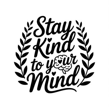 Stay Kind To Your Mind - Mindfulness Messaging: Inspirational Design with Positive Affirmations for Personal Growth and Wellness Art