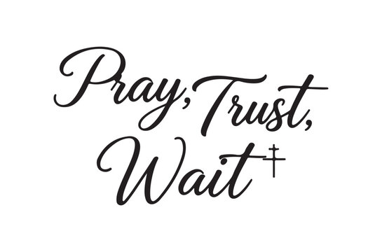 Elegant calligraphy displaying the words pray trust wait with a cross