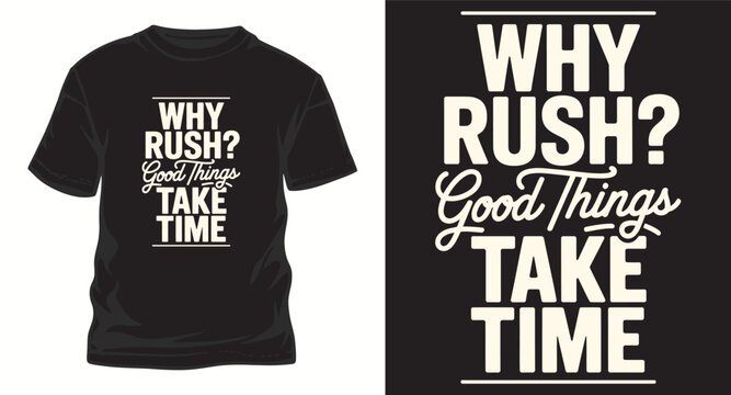 Why rush? good things take time. motivational lettering typography quotes design for t-shirt print and merchandise