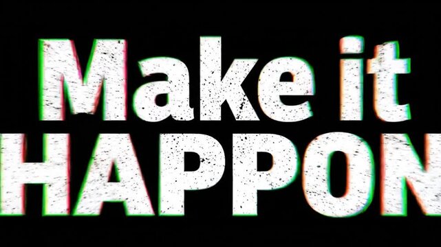 Make it Happen: A motivational and compelling message emblazoned across a stark black background, inspiring action and empowerment
