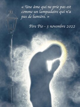 &laquo; Une &acirc;me qui ne prie pas est comme un lampadaire qui n'a pas de lumi&egrave;re. &raquo;
P&egrave;re P&iacute;o - 3 novembre 2022