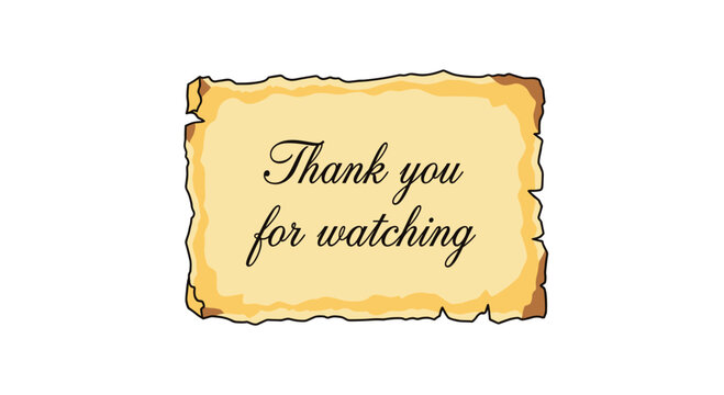 An aged parchment paper with burnt edges displays Thank you for watching in elegant script.