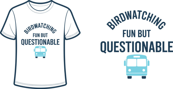 White t-shirt with birdwatching fun but questionable text and blue bus