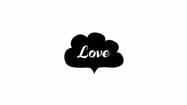 Minimalist animation of black thought bubble with love text appearing on white background.