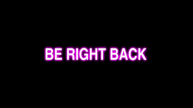 Neon Be Right Back Text Loop With Pink Glow On Black Background