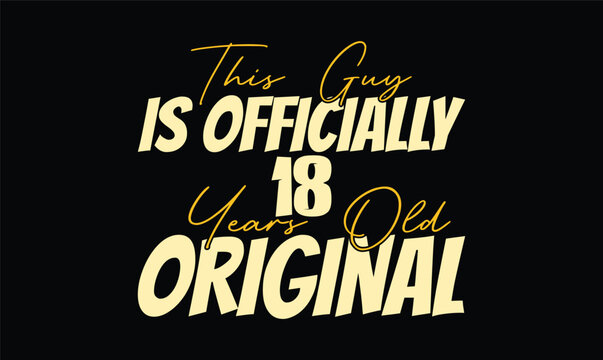 this guy is officially 18 years old original t shirt design