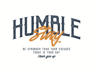 Obraz premium Humble Stay Be Stronger Than Your Excuses Today Is Your Day Neve