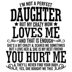 Obraz premium I Am Not a Perfect Daughter But My Crazy Mom Loves Me