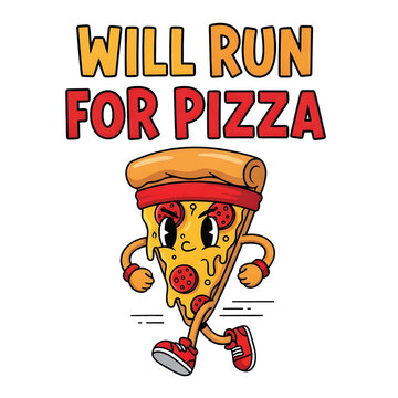 Funny cartoon pizza slice running, text 'Will Run For Pizza' isolated on transparent background