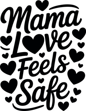 Mama love feels safe heartfelt typography